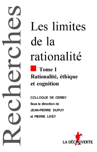 Les limites de la rationalite, tome 1 : Rationalite, ethique et cognition