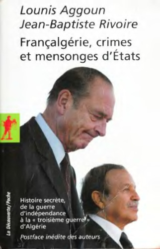 Francalgérie, crimes et mensonges d'Etats : Histoire secrète, de la guerre d'indépendance à la