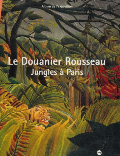 Le Douanier Rousseau : jungles à Paris