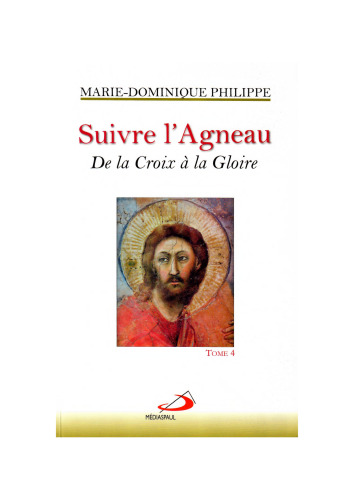 Suivre l'Agneau: Tome 4, De la Croix à la Gloire