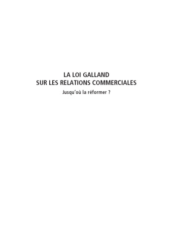La loi Galland sur les relations commerciales : Jusqu'où la réformer ?