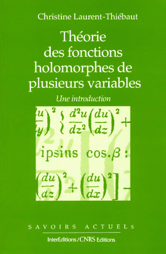 Theorie Des Fonctions Holomorphes De Plusieurs Variables. Une Introduction