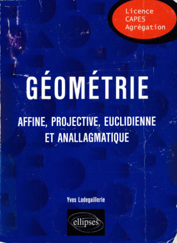 Géométrie Affine, Projective, Euclidienne et Anallagmatique