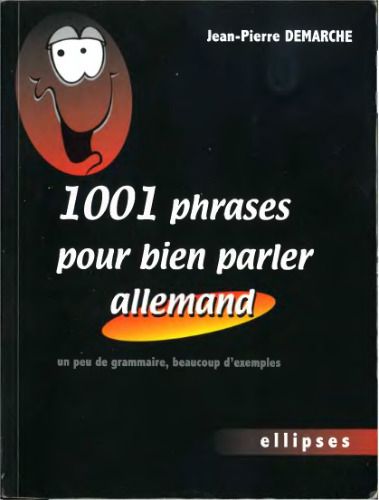 1001 Phrases pour bien parler allemand : Un peu de grammaire, beaucoup d'exemples