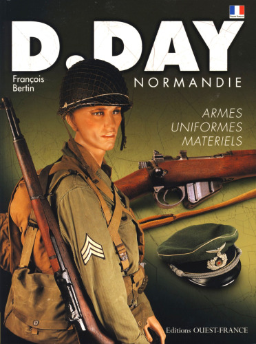 D-day Normandie : uniformes, armes, matériels