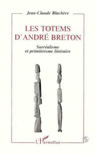 Les totems d'André Breton: surréalisme et primitivisme littéraire