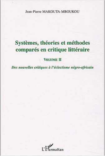 Systèmes, théories et méthodes comparés en critique littéraire, Vol. 2: Des nouvelles critiques à l'éclectisme négro-africain