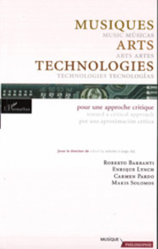 Musiques Arts Technologies / Music Arts Technologies / Mùsicas Artes Tecnologias: Pour une approche critique / Toward a critical approach / por una aproximacion critica