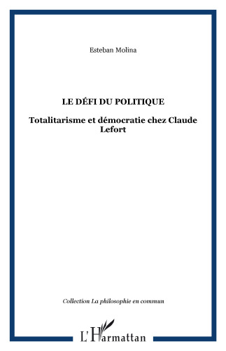 Le défi du politique: Totalitarisme et démocratie chez Claude Lefort