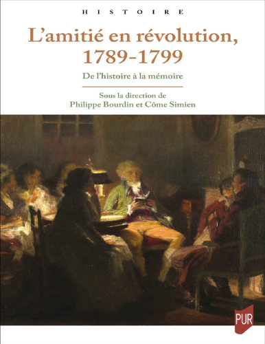 L'amitié en Révolution, 1789-1799: De l'Histoire à la mémoire