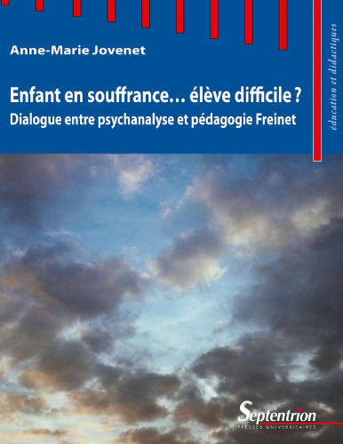 Enfant en souffrance, élève difficile ? dialogue entre psychanalyse et pédagogie Freinet