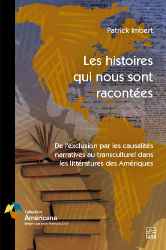 Les histoires qui nous sont racontées: de l'exclusion par les causalités narratives au transculturel dans les littératures des Amériques