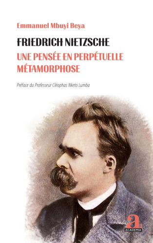 Friedrich Nietzsche: Une pensée en perpétuelle métamorphose