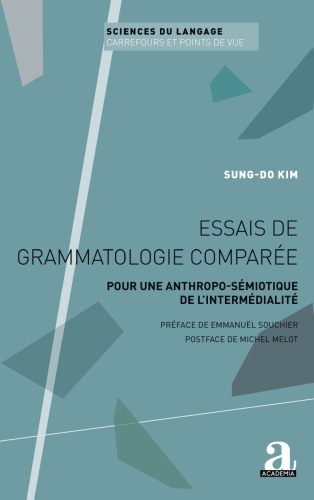 Essais de grammatologie comparée: Pour une anthropo-sémiotique de l’intermédialité: Pour une anthropo-sémiotique de l¿intermédialité