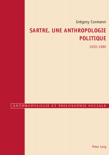 Sartre: une anthropologie politique, 1920–1980