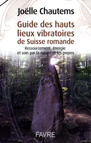 Guide des hauts lieux vibratoires de Suisse romande