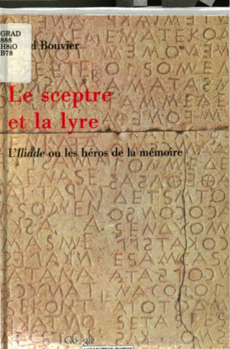 LE SCEPTRE ET LA LYRE : I'liade ou les héros de la mémoire