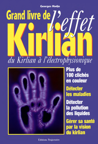 Le grand livre de l'effet Kirlian : Du Kirlian à l'électrophysionique