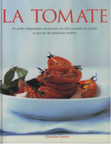 La tomate, 160 delicieuses recettes