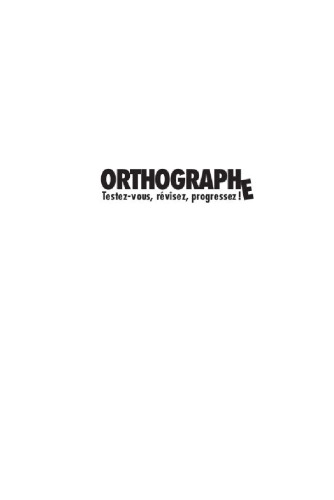 ORTHOGRAPHE, TESTEZ-VOUS, REVISEZ, PROGRESSEZ !