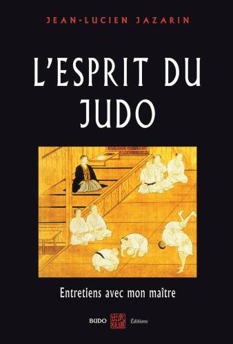 L'esprit du Judo : Entretiens avec mon maître