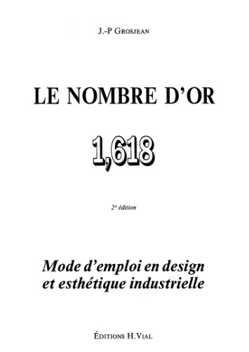 Le nombre d'or 1,618 : Mode d'emploi en design et esthetique industrielle