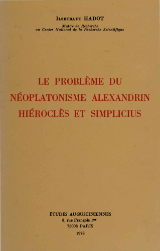 Le problème du néoplatonisme alexandrin: Hiéroclès et Simplicius