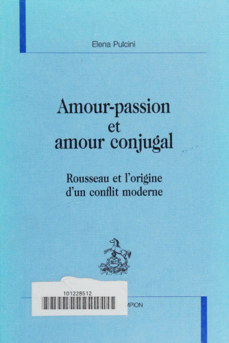 Amour-passion et amour conjugal. Rousseau et l'origine d'un conflit moderne