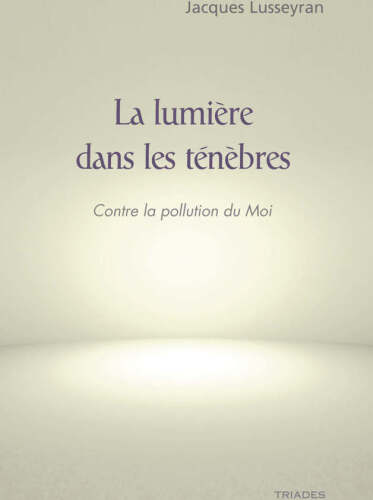 La lumière dans les ténèbres. Contre la pollution du Moi