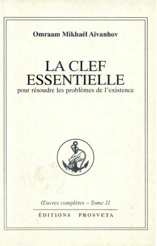 La clef essentielle. Pour résoudre les problèmes de l'existence