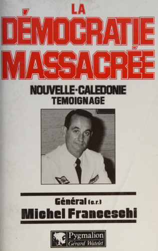 La démocratie massacrée. Nouvelle-Calédonie témoignage