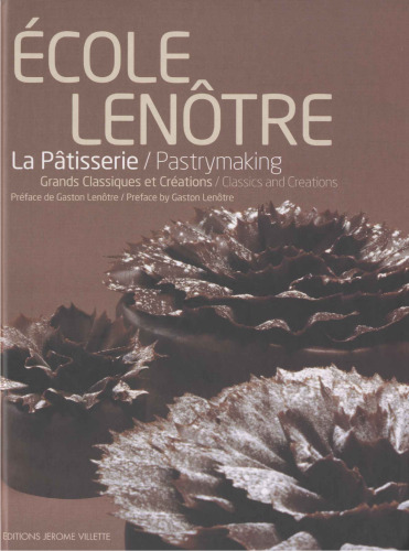 Ecole Lenôtre : La pâtisserie - Grands Classiques et Créations, édition bilingue français-anglais
