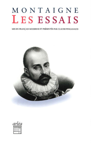 Les Essais (mis en français moderne par Claude Pinganaud)
