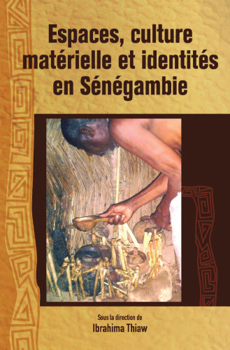 Espaces, culture materiélle et identités en Sénégambie