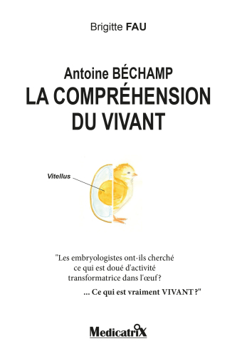 Antoine Béchamp, la compréhension du vivant