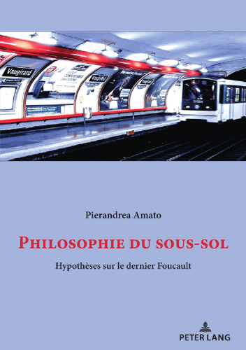 Philosophie du sous-sol: Hypothèses sur le dernier Foucault