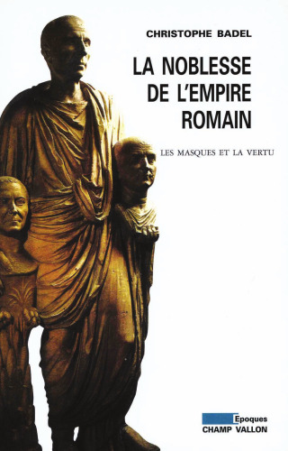La noblesse de l'empire romain : Les masques et la vertu