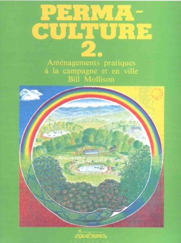 Perma-culture 2. Aménagements pratiques à la campagne et en ville