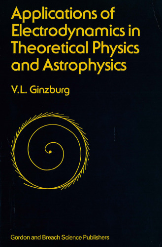 Applications of Electrodynamics in Theoretical Physics and Astrophysics