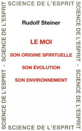 Le Moi. Son origine spirituelle, son évolution, son environnement
