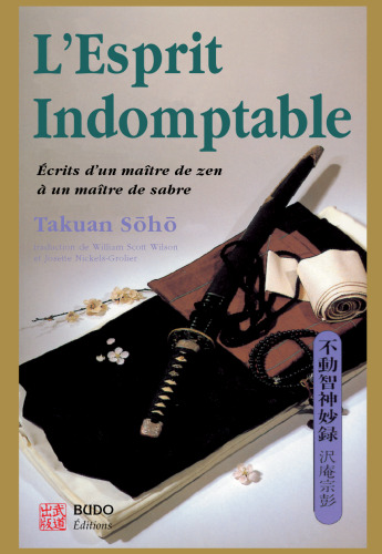 L'esprit indomptable : Écrits d'un maître de zen à un maître de sabre