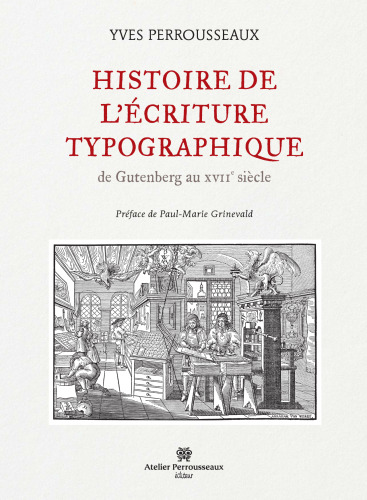Histoire de l'écriture typographique : De Gutenberg au XVIIe siècle