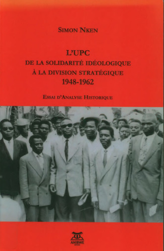 L'U.P.C.: de la solidarité idéologique à la division stratégique, 1948-1962