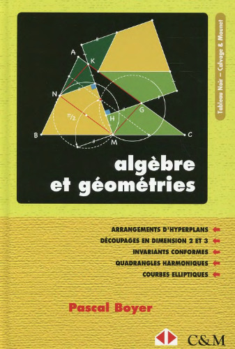 Algèbre et géométries : Arrangements d'hyperplans - Découpages en dimensions 2 et 3 - Invariants conformes - Quadrangles harmoniques - Courbes elliptiques