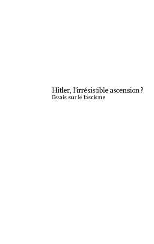 Hitler l'irrésistible ascension ? Essai sur le Fascisme