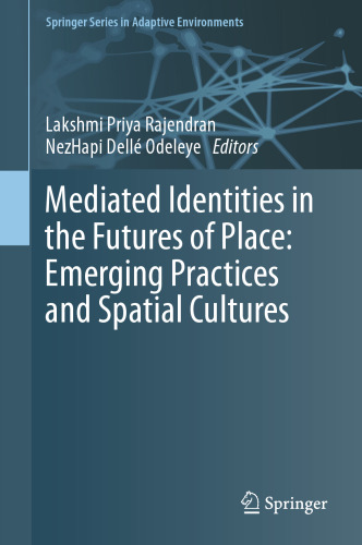 Mediated Identities in the Futures of Place: Emerging Practices and Spatial Cultures (Springer Series in Adaptive Environments)