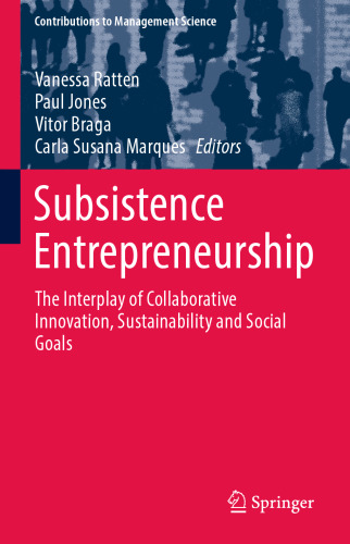 Subsistence Entrepreneurship: The Interplay of Collaborative Innovation, Sustainability and Social Goals (Contributions to Management Science)