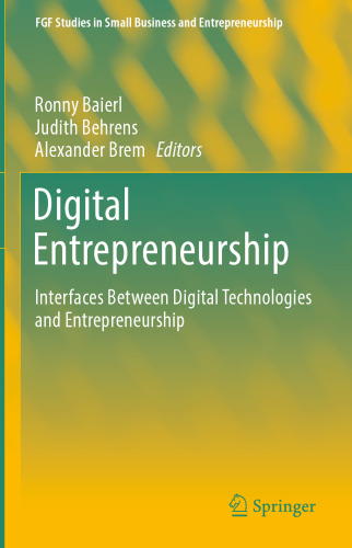 Digital Entrepreneurship: Interfaces Between Digital Technologies and Entrepreneurship (FGF Studies in Small Business and Entrepreneurship)