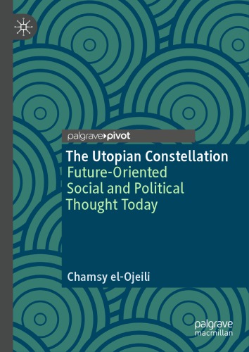The Utopian Constellation: Future-Oriented Social And Political Thought Today