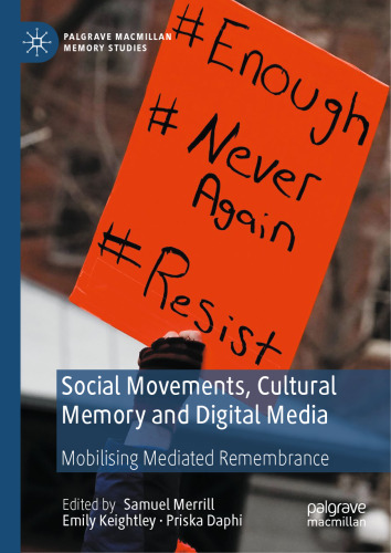 Social Movements, Cultural Memory and Digital Media: Mobilising Mediated Remembrance (Palgrave Macmillan Memory Studies)